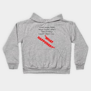 Some people MAKE things happen....... Kids Hoodie